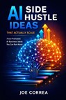 AI Side Hustle Ideas That Actually Scale - Joe Correa - 9798295523045
