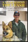 A YEAR BEHIND THE LEASH - Jon T Harris - 9798295555664