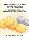 Exploring Gold and Silver for Kids - Roggie Clark ; Raj Clark - 9798295555886