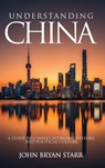 UNDERSTANDING CHINA - John Bryan Starr - 9798295583506