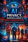 AI Privacy, Surveillance & Data Exploitation - Joe Correa - 9798295598548