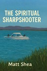 The Spiritual Sharpshooter - Matt Shea - 9798295600883