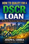 How to Qualify for a DSCR Loan - Joseph G Correa - 9798295600890