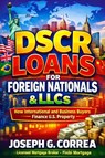 DSCR Loans for Foreign Nationals & LLCs - Joseph G Correa - 9798295601170