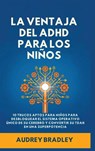 La Ventaja del ADHD para los Niños - Audrey Bradley - 9798295625480