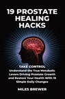 19 Prostate Healing Hacks - Miles Brewer - 9798295729393