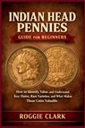 Indian Head Pennies Guide for Beginners - Roggie Clark ; Raj Clark - 9798295789298