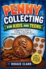 Penny Collecting for Kids and Teens - Roggie Clark ; Raj Clark - 9798295878244