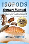Isopods: The Complete Guide To Isopod Care, Breeding, Bioactive Setups, And Species Selection For Terrarium And Vivarium Success - Gooru D. Hunter - 9798296013088