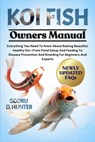 Koi Fish: Everything You Need To Know About Raising Beautiful, Healthy Koi-From Pond Setup And Feeding To Disease Prevention And Breeding For Beginner - Gooru D. Hunter - 9798296037619