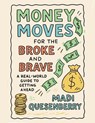 Money Moves for the Broke and Brave: A Real World Guide to Getting Ahead - Madi Quesenberry - 9798296075734