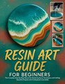 Resin Art Guide for Beginners: The Complete Step-By-Step Manual for Mastering Epoxy Techniques and Crafting Beautiful Projects with Professional-Level - Harold Calhoun - 9798296090232