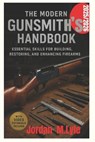 The Modern Gunsmith's Handbook: Essential Skills for Building, Restoring, and Enhancing Firearms - Jordan M. Lyle - 9798297892590