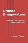 Srimad Bhagavatam: Timeless Tales from the Bhagavata Purana - Naveen Goyal - 9798298796484