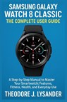 Lysander, T: SAMSUNG GALAXY WATCH 8 CLASSIC - Theodore J. Lysander - 9798298805162