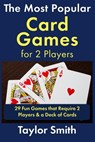 The Most Popular Card Games for 2 Players: 29 Fun Games that Require 2 Players & a Deck of Cards - Taylor Smith - 9798299170870