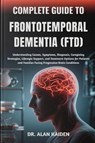 Kaiden, A: COMPLETE GUIDE TO FRONTOTEMPORAL DEMENTIA (FTD) - Alan Kaiden - 9798299414509