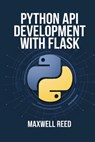 Python API Development With Flask - Maxwell Reed - 9798300069667