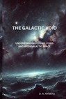 The Galactic Void: Understanding Cosmic Voids and Intergalactic Space - D. A. Nyberg - 9798300088354