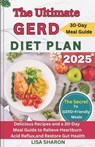 The Ultimate GERD Diet Plan: Delicious Recipes and a 30-Day Meal Guide to Relieve Heartburn, Acid Reflux, and Restore Gut Health - Lisa Sharon - 9798300147013