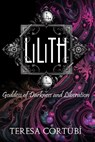 Lilith: Goddess of Darkness and Liberation - Teresa Cortubí - 9798300233952