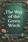 The Way of the Green Witch: The Ultimate Guide to Natural Magic and Plant Energies - Amir Khalilov Abilullin - 9798300237028