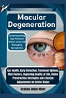 Macular Degeneration: Understanding Age-Related Vision Loss and Managing Symptoms: Eye Health, Early Detection, Treatment Options, Risk Fact - Graham Julian Oliver - 9798300382032