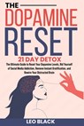 The Dopamine Reset - 21 Day Detox: The Ultimate Guide to Reset Your Dopamine Levels, Rid Yourself of Social Media Addiction, Remove Instant Gratificat - Leo Black - 9798301217289