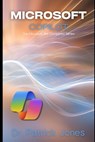 Microsoft Copilot: The Microsoft 365 Companion Series - Patrick Jones - 9798301304699