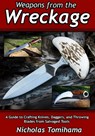 Weapons from the Wreckage: A Guide to Crafting Knives, Daggers, and Throwing Blades from Salvaged Tools - Nicholas Ikaika Tomihama - 9798301408687