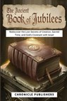 The Ancient Book of Jubilees: Rediscover the Lost Secrets of Creation, Sacred Time, and God's Covenant with Israel - Chronicle Publishers - 9798301492259