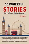 50 Powerful Short Stories for Proficient English Learners (C2 English) - 373pgs: Master Advanced English with Engaging Tales: Expand Vocabulary, Enhan - Elizabeth Snow - 9798301531149