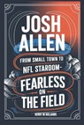 Josh Allen: From Small Town to NFL Stardom-Fearless on the field - Benny M. Williams - 9798302226914