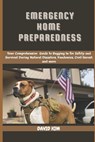 Emergency Home Preparedness: Your Comprehensive Guide to Bugging in for Safety and Survival During Natural Disasters, Pandemics, Civil Unrest, and mor - David Kim - 9798302906410