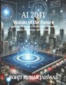 AI 2041: Visions of the Future: Exploring the Impact of Artificial Intelligence on Society, Technology, and Humanity - Himanshoo Jaiswal - 9798302965240