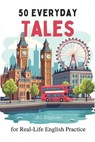 50 Everyday Tales for Real-Life English Practice (B2 English): 50 Short Stories to Boost Vocabulary and Fluency for B2 Learners - Elizabeth Snow - 9798302965318