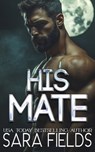 His Mate: A Dark Wolf Shifter Romance - Sara Fields - 9798302971517