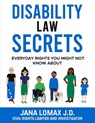 Disability Law Secrets: Everyday Rights You Might Not Know About - Jana Lomax J. D. - 9798303196155