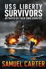 USS Liberty Survivors: Betrayed by Their Own Country - Samuel Carter - 9798303558113