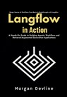 LangFlow in action: A Hands-On Guide to Building Agentic Workflows and Retrieval-Augmented Generation Applications - Morgan Devline - 9798303638303