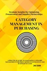 Category Management in Purchasing: Strategies, Tools, and Best Practices: Master the art of category management with proven strategies, tools, and ins - Jai San - 9798303695665