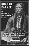 Quanah Parker and The Empire of the Summer Moon: A Short Epic Story of the Last Great Comanches Chief and the Making of American History - Christine Hopkins - 9798304277204