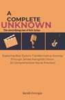 A complete unknown: The electrifying rise of Bob Dylan: Exploring Bob Dylan's Transformative Journey Through James Mangold's Vision (A Com - Sarah Georgia - 9798304732567