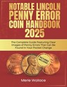 Notable Lincoln Penny Error Coin Handbook 2025: The Complete Guide Featuring Clear Images of Penny Errors That Can Be Found In Your Pocket Change - Merle Wallace - 9798304875431