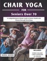 Chair Yoga For Seniors Over 70: A Comprehensive 8-Week Guide to Senior Health and Fitness through Stretching - Daniel Moore - 9798305034905