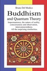 Buddhism and Quantum Theory: Impermanence, the nature of reality, consciousness and observation, interconnectedness. All the surprising similarities. - Bruno del Medico - 9798305124606