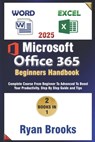 Master Microsoft Excel and Word: The Complete 2025 Guide for Beginners and Advanced Users to Boost Productivity with Office 365: Step-by-Step Instruct - Ryan Brooks - 9798305197761