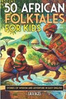 50 African Folktales for Kids and ESL learners: Stories of Wisdom and Adventure in Easy English (A1/A2): Timeless African Short Stories to Spark Imagi - Elizabeth Snow - 9798305460162