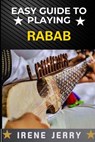 Easy Guide to Playing Rabab: Master the Art of Rabab: A Simple and Step-by-Step Approach for Beginners - Irene Jerry - 9798305463538
