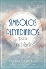 Símbolos Pleyadianos para Principiantes - Teresa Cortubí - 9798305523485